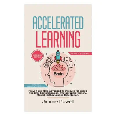 "Accelerated Learning: Proven Scientific Advanced Techniques for Speed Reading, Comprehension, P