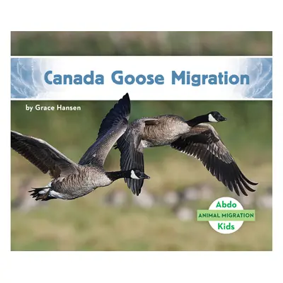 "Canada Goose Migration" - "" ("Hansen Grace")(Library Binding)