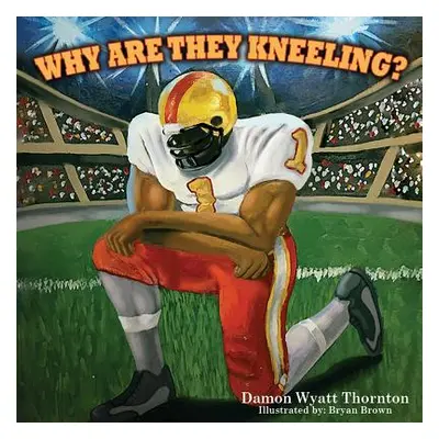 "Why Are They Kneeling?" - "" ("Brown Bryan")(Paperback)