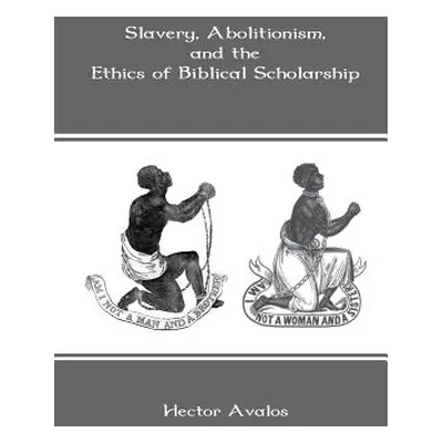 "Slavery, Abolitionism, and the Ethics of Biblical Scholarship" - "" ("Avalos Hector")(Paperback