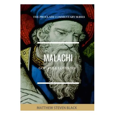 "Malachi (The Proclaim Commentary Series): God Still Loves You" - "" ("Black Matthew Steven")(Pa