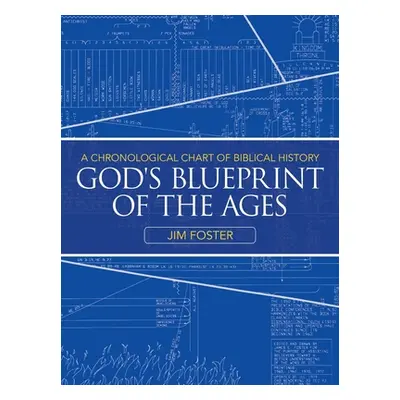 "God's Blueprint of the Ages: A Chronological Chart of Biblical History" - "" ("Foster Jim")(Pap