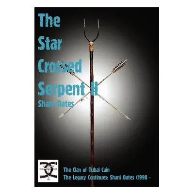 "Star Crossed Serpent Vol II: The Clan of Tubal Cain Today: The Legacy Continues: Shani Oates (1