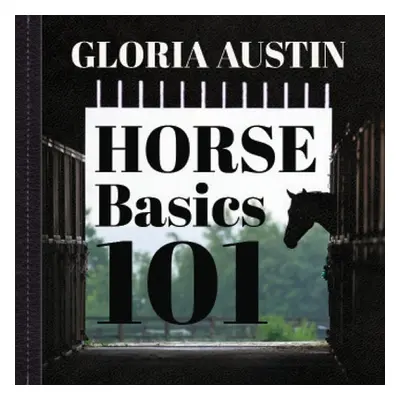 "Horse Basics 101: A look at more than 101 horse facts" - "" ("Austin Gloria")(Paperback)