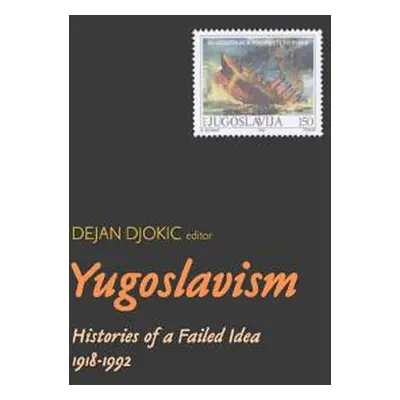 "Yugoslavism: Histories of a Failed Idea, 1918-1992" - "" ("Djokic Dejan")(Paperback)