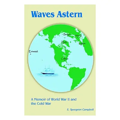 "Waves Astern: A Memoir of World War II and the Cold War" - "" ("Campbell E. Spurgeon")(Paperbac