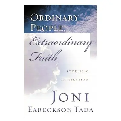 "Ordinary People, Extraordinary Faith: Stories of Inspiration" - "" ("Tada Joni Eareckson")(Pape