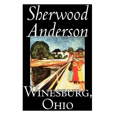 "Winesburg, Ohio by Sherwood Anderson, Fiction, Classics, Literary" - "" ("Anderson Sherwood")(P