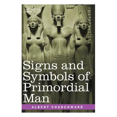 "Signs and Symbols of Primordial Man" - "" ("Churchward Albert")(Pevná vazba)