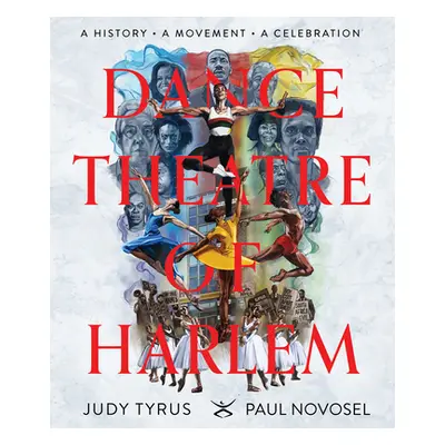 "Dance Theatre of Harlem: A History, a Movement, a Celebration" - "" ("Tyrus Judy")(Pevná vazba)