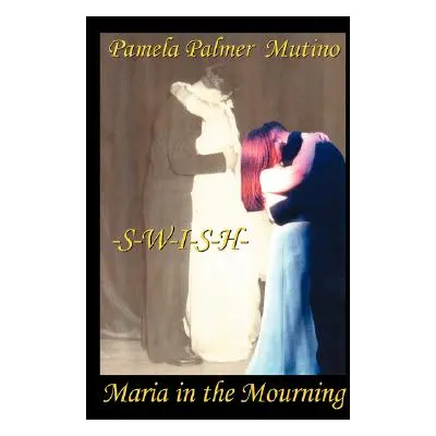 "Swish: Maria in the Mourning" - "" ("Mutino Pamela Palmer")(Paperback)