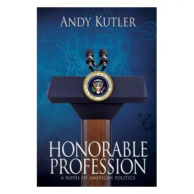 "Honorable Profession: A Novel of American Politics" - "" ("Kutler Andy")(Paperback)