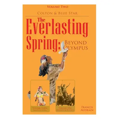 "The Everlasting Spring: Beyond Olympus: Colton and Blue Star" - "" ("Audrain Francis")(Paperbac