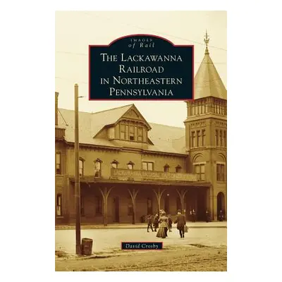 "Lackawanna Railroad in Northeastern Pennsylvania" - "" ("Crosby David")(Pevná vazba)