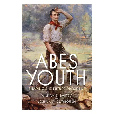 "Abe's Youth: Shaping the Future President" - "" ("Bartelt William")(Paperback)