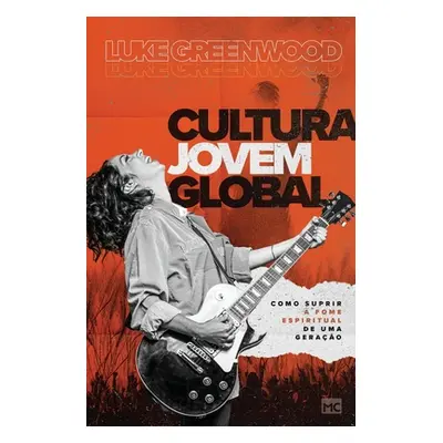 "Cultura Jovem Global: Como suprir a fome espiritual de uma gerao" - "" ("Greenwood Luke")(Paper