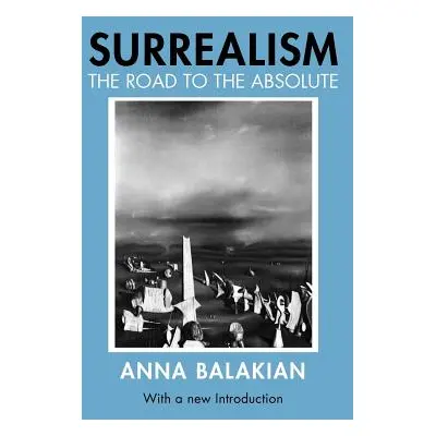 "Surrealism: The Road to the Absolute" - "" ("Balakian Anna")(Paperback)