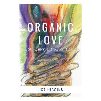 "Organic Love: An Emergent Revolution" - "" ("Higgins Lisa")(Paperback)