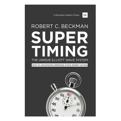 "Supertiming: The Unique Elliott Wave System: Keys to Anticipating Impending Stock Market Action