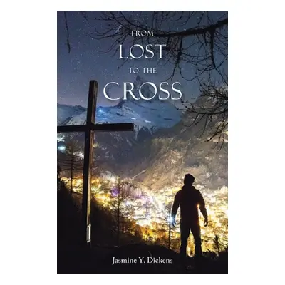 "From Lost to the Cross" - "" ("Dickens Jasmine Y.")(Paperback)