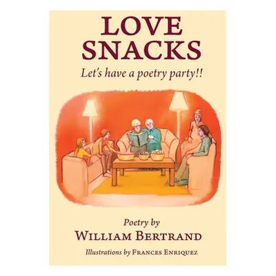 "Love Snacks: Let's have a poetry party!!" - "" ("Bertrand William")(Paperback)