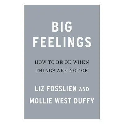 "Big Feelings: How to Be Okay When Things Are Not Okay" - "" ("Fosslien Liz")(Pevná vazba)