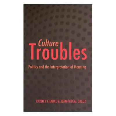 "Culture Troubles: Politics and the Interpretation of Meaning" - "" ("Chabal Patrick")(Paperback