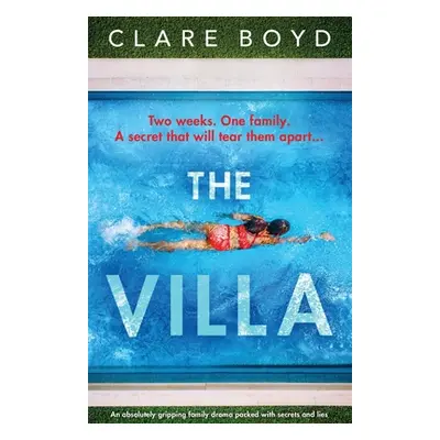 "The Villa: An absolutely gripping family drama packed with secrets and lies" - "" ("Boyd Clare"