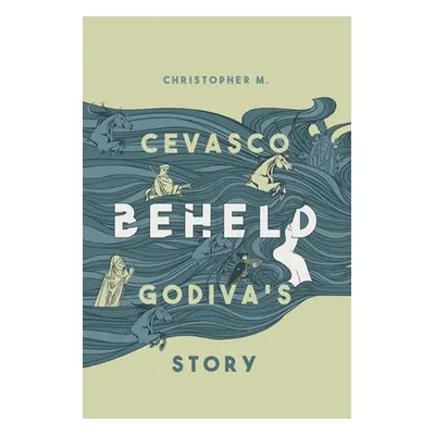 "Beheld: Godiva's Story" - "" ("Cevasco Christopher M.")(Paperback)