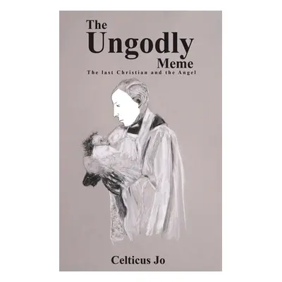 "The Ungodly Meme" - "" ("Jo Celticus")(Paperback)