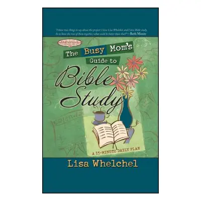 "The Busy Mom's Guide to Bible Study" - "" ("Whelchel Lisa")(Paperback)