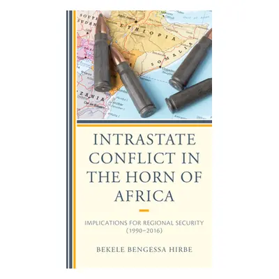 "Intrastate Conflict in the Horn of Africa: Implications for Regional Security (1990-2016)" - ""