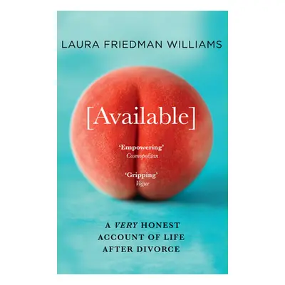 "Available: A Very Honest Account of Life After Divorce" - "" ("Friedman Williams Laura")(Paperb