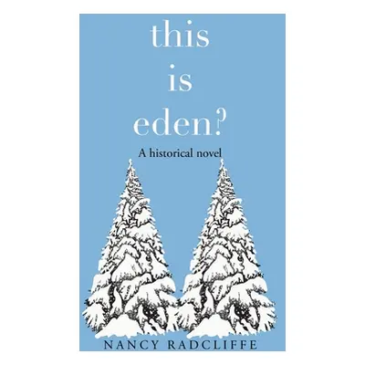 "This Is Eden?: A Historical Novel" - "" ("Radcliffe Nancy")(Paperback)