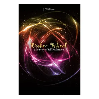 "Broken Wheel: A Journey of Self-Realization" - "" ("Williams Jl")(Paperback)