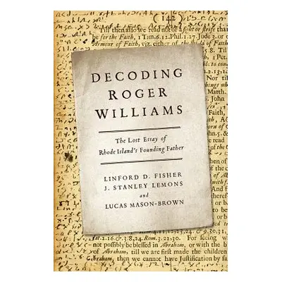 "Decoding Roger Williams: The Lost Essay of Rhode Island's Founding Father" - "" ("Fisher Linfor