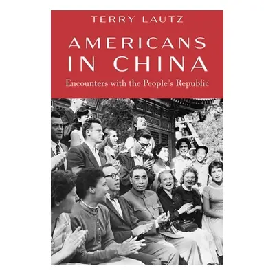 "Americans in China: Encounters with the People's Republic" - "" ("Lautz Terry")(Pevná vazba)