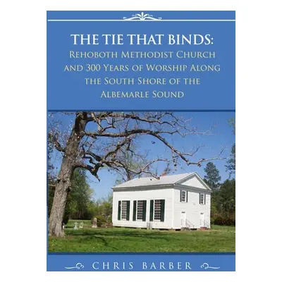 "The Tie That Binds: Rehoboth Methodist Church and 300 Years of Worship Along the South Shore of