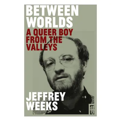 "Between Worlds: A Queer Boy from the Valleys" - "" ("Weeks Jeffrey")(Paperback)