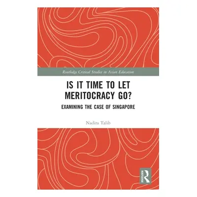 "Is It Time to Let Meritocracy Go?: Examining the Case of Singapore" - "" ("Talib Nadira")(Paper