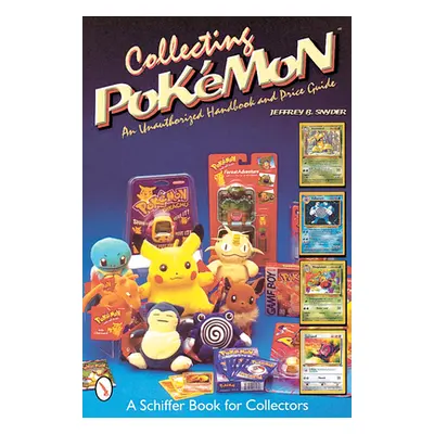 "Collecting Pokmon: An Unauthorized Handbook and Price Guide" - "" ("Snyder Jeffrey B.")(Paperba