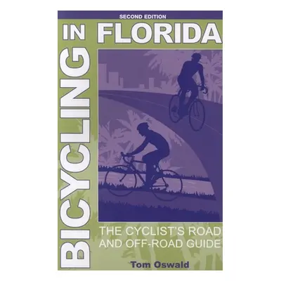 "Bicycling in Florida: The Cyclist's Road and Off-Road Guide, Second Edition" - "" ("Oswald Tom"