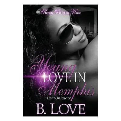 "Young Love in Memphis: Heart on Reserve" - "" ("Love B.")(Paperback)