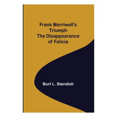 "Frank Merriwell's Triumph The Disappearance of Felicia" - "" ("L. Standish Burt")(Paperback)