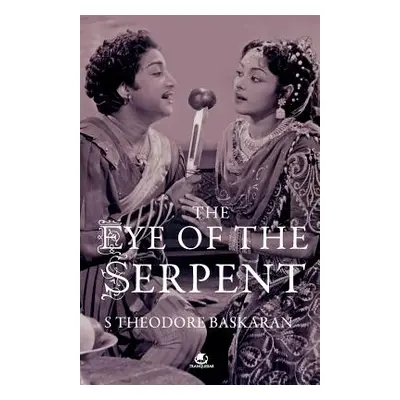 "The Eye of the Serpent: An Introduction to Tamil Cinema" - "" ("Baskaran S. Theodore")(Paperbac