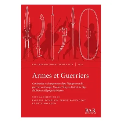 "Armes et Guerriers: Continuits et changements dans l'quipement du guerrier en Europe, Proche et