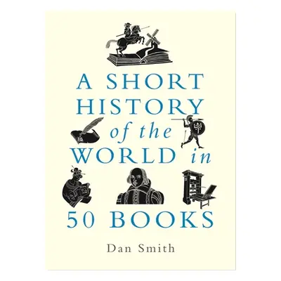 "A Short History of the World in 50 Books" - "" ("Smith Daniel")(Pevná vazba)