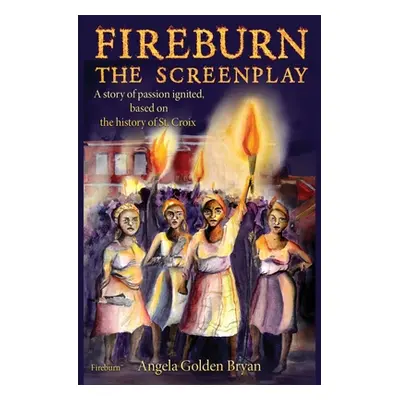 "Fireburn the Screenplay: A Story of Passion Ignited, Based on the History of St. Croix" - "" ("