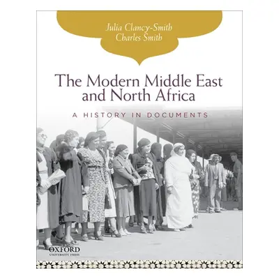 "The Modern Middle East and North Africa: A History in Documents" - "" ("Clancy-Smith Julia")(Pa