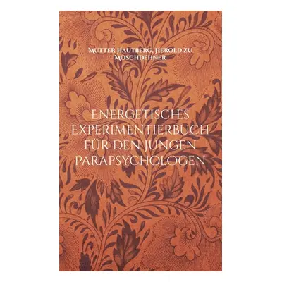 "Energetisches Experimentierbuch fr den jungen Parapsychologen: Einfhrung in fremde Welten" - ""